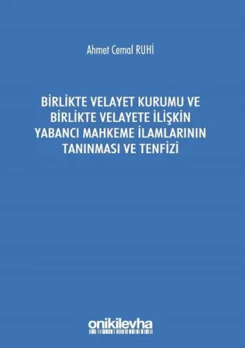 Birlikte Velayet Kurumu ve Birlikte Velayete İlişkin Yabancı Mahkeme İlamlarının Tanınması ve Tenfiz