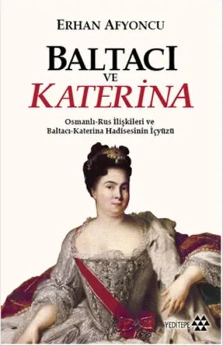Baltacı ve Katerina; Osmanlı - Rus İlişkileri ve Baltacı Katerina Hadisesinin İç Yüzü