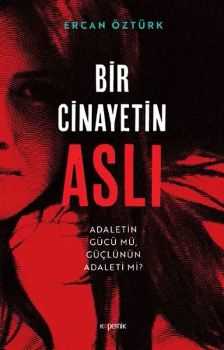 Bir Cinayetin Aslı;Adaletin Gücü Mü, Güçlünün Adaleti Mi?