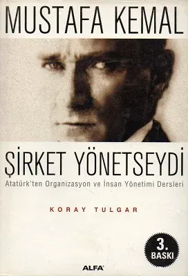 Mustafa Kemal Şirket Yönetseydi Atatürk'ten Organizasyon ve İnsan Yönetimi Dersleri