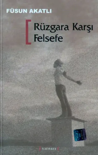 Rüzgara Karşı Felsefe Füsun Akatlı