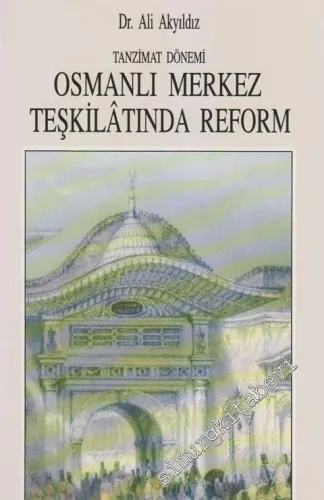 Tanzimat Dönemi Osmanlı Merkez Teşkilatında Reform (1836-1856) -        1993