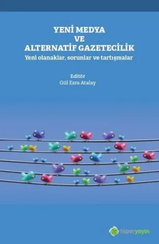Yeni Medya ve Alternatif Gazetecilik Yeni Olanaklar, Sorunlar ve Tartışmalar