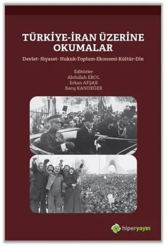Türkiye-İran Üzerine Okumalar Devlet-Siyaset- Hukuk-Toplum-Ekonomi-Kültür-Din