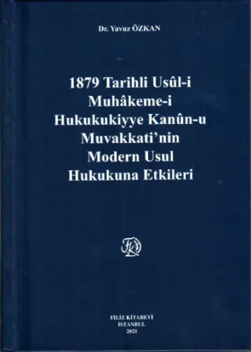 1879 Tarihli Usül-i Muhakeme-i Hukukukiyye Kanun-u Muvakkati’nin Modern Usul Hukukuna Etkileri
