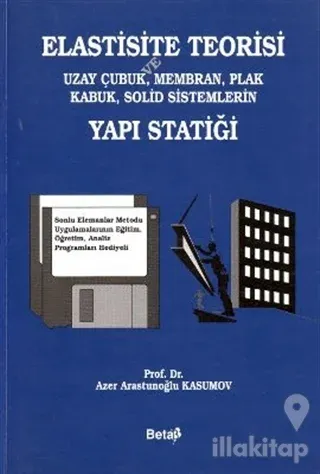 Elastisite Teorisi ve Uzay Çubuk, Membran, Plak Kabuk, Solid Sistemlerin Yapı Statiği
