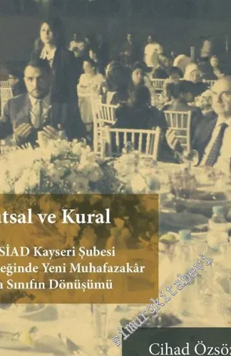 Kutsal ve Kural: MÜSİAD Kayseri Şubesi Örneğinde Yeni Muhafazakar Orta Sınıfın Dönüşümü -