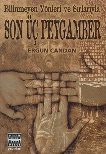 Bilinmeyen Yönleri ve Sırlarıyla Son Üç Peygamber