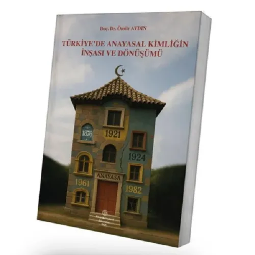 Türkiye'de Anayasal Kimliğin İnşası ve Dönüşümü