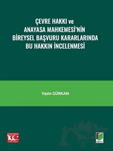Çevre Hakkı ve Anayasa Mahkemesi’nin Bireysel Başvuru Kararlarında Bu Hakkın İncelenmesi