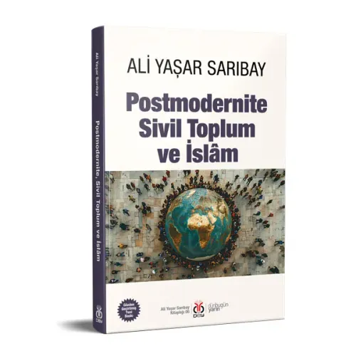 Postmodernite, Sivil Toplum ve İslâm Ali Yaşar Sarıbay Postmodernite, Sivil Toplum ve İslâm Ali Yaşar Sarıbay