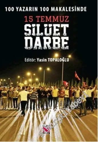 15 Temmuz Silüet Darbe: 100 Yazarın 100 Makalesinde
