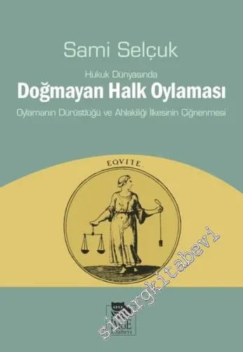 Hukuk Dünyasında Doğmayan Halk Oylaması: Oylamanın Dürüstlüğü ve Ahlakiliği İlkesinin Çiğnenmesi -         2018