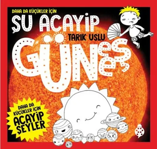 Şu Acayip Güneş;Daha da Küçükler İçin