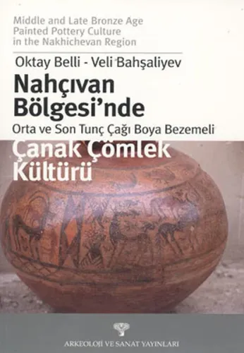 Nahçıvan Bölgesi´nde Orta ve Son Tunç Çağı Boya Bezemeli; Çanak Çömlek Kültürü