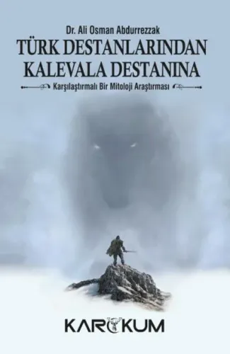 Türk Destanlarından Kalevala Destanına; Karşılaştırmalı Bir Mitoloji Araştırması