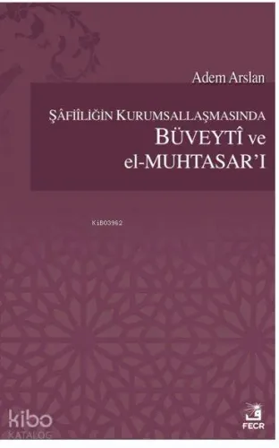 Şafiiliğin Kurumsallaşmasında Büveyti ve el Muhtasar'ı Adem Yavuz Arsl