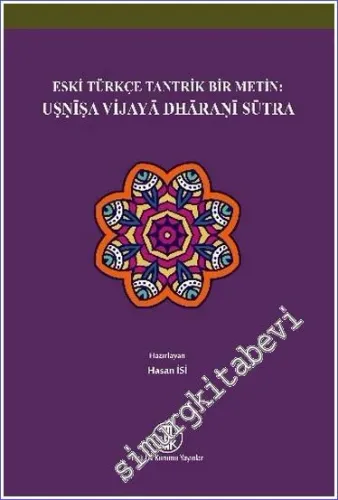 Eski Türkçe Tantrik Bir Metin: Usnîsa Vijayâ Dhâranî Sûtra -        2021