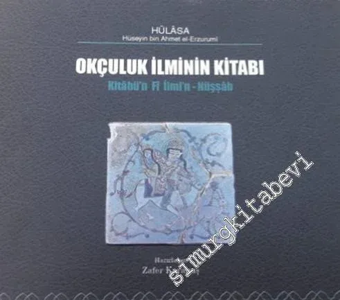 Okçuluk İlminin Kitabı : Kitabü'n Fi İlmi'n-Nüşşab -