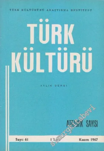 Türk Kültürü - Aylık Dergi Atatürk  Özel Sayısı - Sayı: 61    VI  Kasım