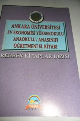 Ankara Üniversitesi Ev Ekonomisi Yüksekokulu Anaokulu / Anasınıfı Öğretmeni El Kitabı