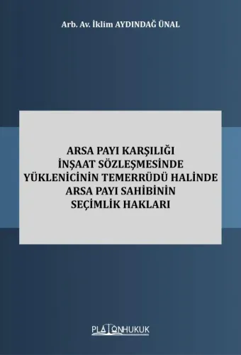Arsa Payı Karşılığı İnşaat Sözleşmesinde Yüklenicinin Temerrüdü Halinde Arsa Payı Sahibinin Seçimlik Hakları