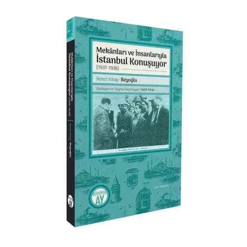 Mekânları ve İnsanlarıyla İstanbul Konuşuyor (1937-1938) İkinci Kitap: Beyoğlu