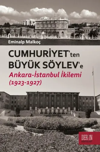 CUMHURİYET'TEN BÜYÜK SÖYLEV'E ANKARA - İSTANBUL İKİLEMİ (1923-1927)