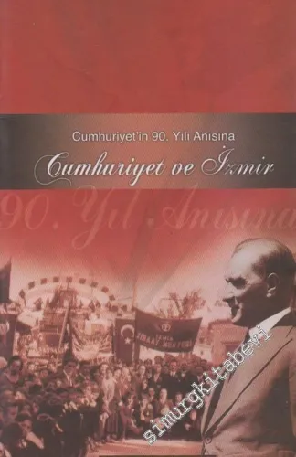 Cumhuriyet'in 90. Yılı Anısına Cumhuriyet ve İzmir -