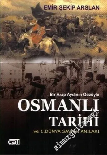 Bir Arap Aydının Gözüyle Osmanlı:  Tarihi ve 1. Dünya Savaşı Anıları -        2005