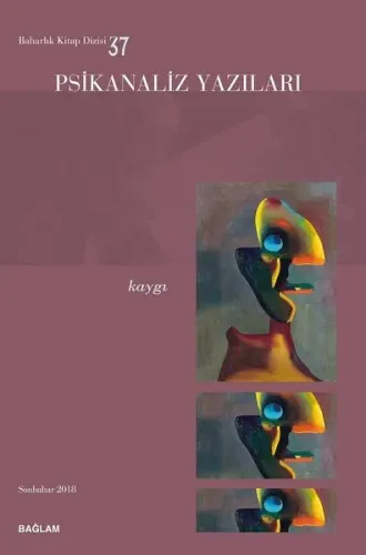 Psikanaliz Yazıları 37 - Kaygı
