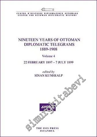 Nineteen Years Of Ottoman Diplomatic Telegrams 1889-1908 Volume 4 (22 February 1897 - 7 July 1899) -         2020