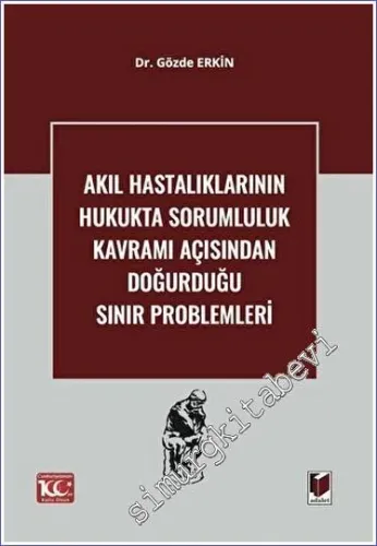Akıl Hastalıklarının Hukukta Sorumluluk Kavramı Açısından Doğurduğu Sınır Problemleri -