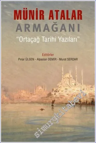Münir Atalar Armağanı - Ortaçağ Tarihi Yazıları -         2016