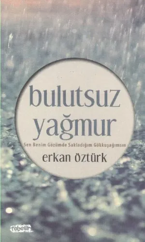 Bulutsuz Yağmur;Sen Benim Gözümde Sakladığım Gökkuşağımsın
