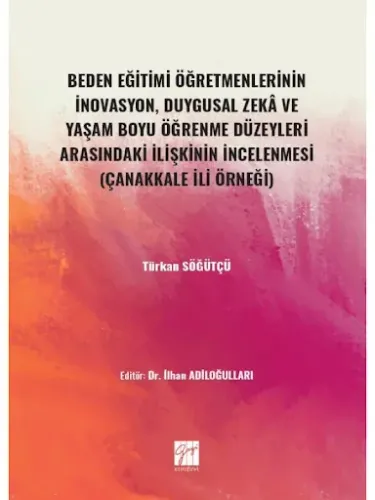 Beden Eğitimi Öğretmenlerinin İnovasyon, Duygusal Zeka ve Yaşam Boyu Öğrenme Düzeyleri Arasındaki İlişkinin İncelenmesi