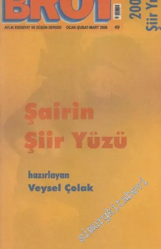 Eski Broy: Aylık Edebiyat ve Düşün Dergisi Dosya: Şair'in Şiir Yüzü - 49      Ocak / Şubat / Mart