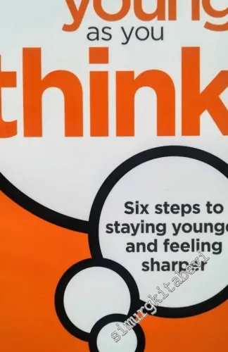 You Can Be As Young As You Think: Six Steps to Staying Younger and Feeling Sharper -        2009