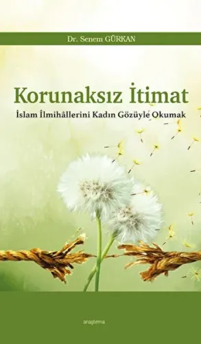Korunaksız İtimat;İslam İlmihâllerini Kadın Gözüyle Okumak