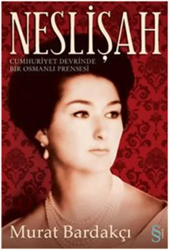 Neslişah; Cumhuriyet Devrinde Bir Osmanlı Prensesi