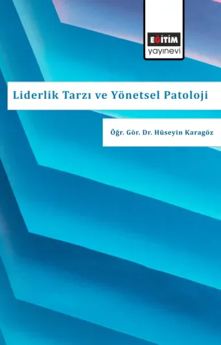 Liderlik Tarzı Ve Yönetsel Patoloji Algısı (E-Kitap)