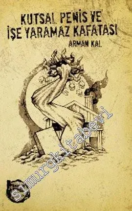 Kutsal Penis ve İşe Yaramaz Kafatası -