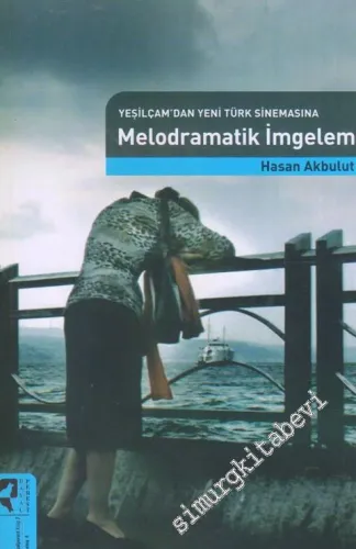 Melodramatik İmgelem: Yeşilçam'dan Yeni Türk Sinemasına -
