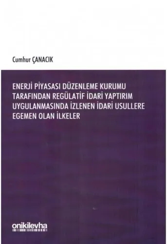 Enerji Piyasası Düzenleme Kurumu Tarafından Regülatif İdari Yaptırım Uygulamasında İzlenen İdari Usullere Egemen Olan İlkeler
