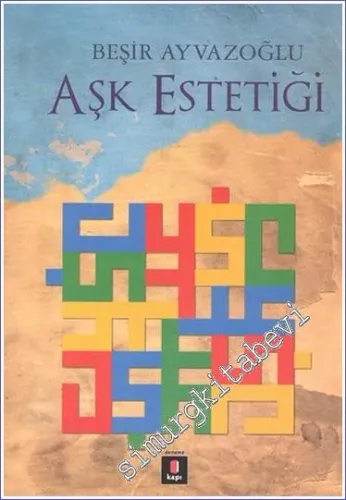 Aşk Estetiği: İslam Sanatlarının Estetiği Üzerine Bir Deneme -