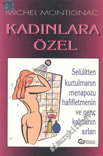 Kadınlara Özel: Selülitten Kurtulmanın, Menapozu Hafifletmenin ve Genç Kalmanın Sırları  -