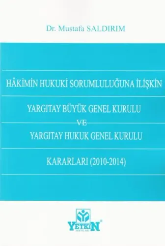 Hakimin Hukuki Sorumluluğuna İlişkin Yargıtay Büyük Genel Kurulu ve Yargıtay Hukuk Genel Kurulu Kararları ( 2010- 2014 )