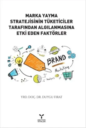 Marka Yayma Stratejisinin Tüketiciler Tarafından Algılanmasıyla Etki Eden Faktörler