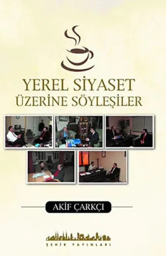 Yerel Siyaset Üzerine Söyleşiler