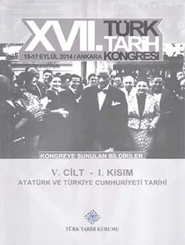 Türk Tarih Kongresi 17/5-1 : Atatürk ve Türkiye Cumhuriyeti Tarihi